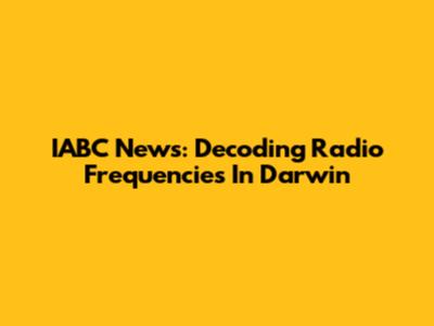 IABC News: Decoding Radio Frequencies In Darwin