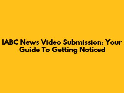 IABC News Video Submission: Your Guide To Getting Noticed