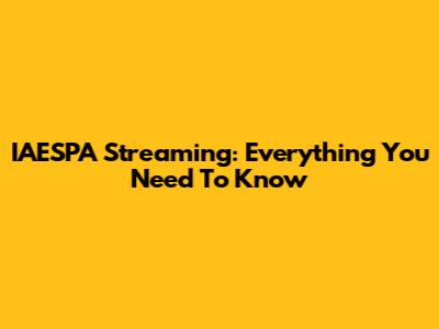 IAESPA Streaming: Everything You Need To Know