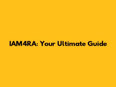 IAM4RA: Your Ultimate Guide