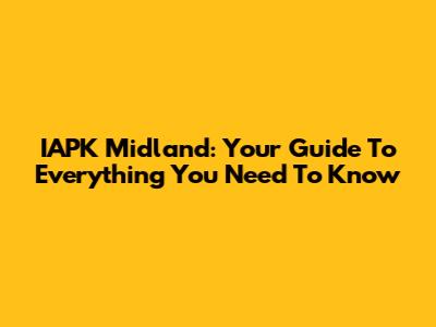 IAPK Midland: Your Guide To Everything You Need To Know