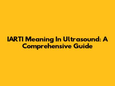 IARTI Meaning In Ultrasound: A Comprehensive Guide