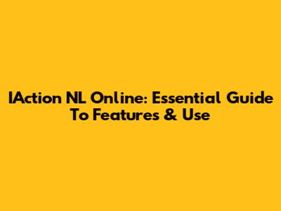 IAction NL Online: Essential Guide To Features & Use