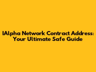 IAlpha Network Contract Address: Your Ultimate Safe Guide