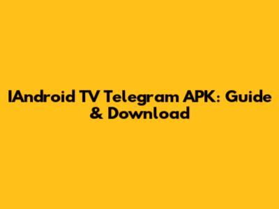 IAndroid TV Telegram APK: Guide & Download