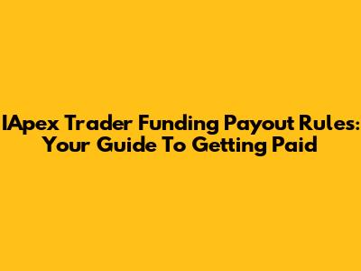 IApex Trader Funding Payout Rules: Your Guide To Getting Paid