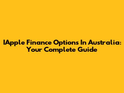 IApple Finance Options In Australia: Your Complete Guide