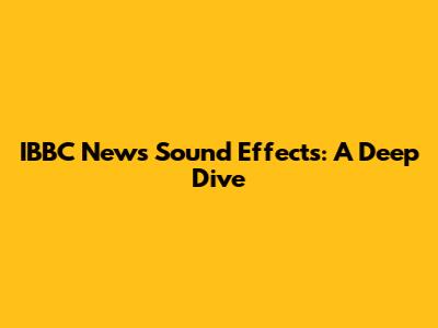 IBBC News Sound Effects: A Deep Dive