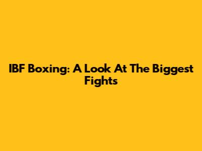 IBF Boxing: A Look At The Biggest Fights