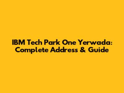 IBM Tech Park One Yerwada: Complete Address & Guide