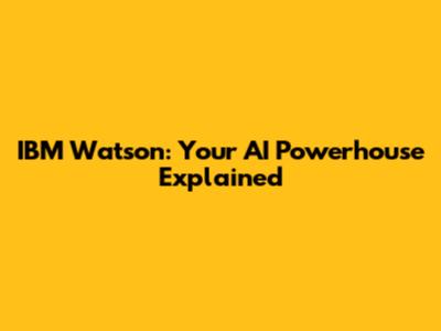 IBM Watson: Your AI Powerhouse Explained