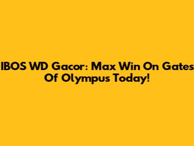 IBOS WD Gacor: Max Win On Gates Of Olympus Today!