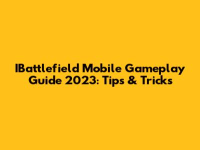 IBattlefield Mobile Gameplay Guide 2023: Tips & Tricks