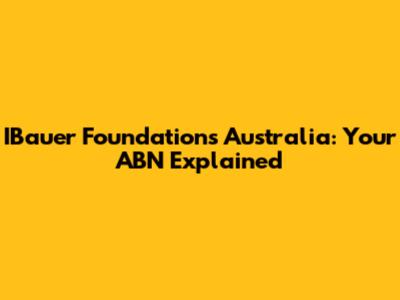 IBauer Foundations Australia: Your ABN Explained
