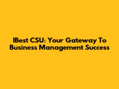 IBest CSU: Your Gateway To Business Management Success