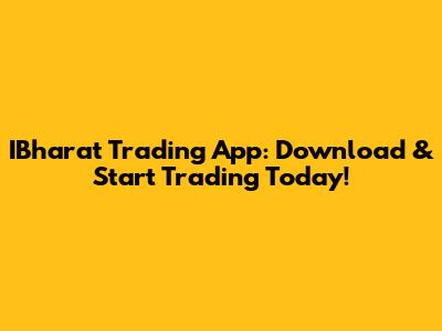 IBharat Trading App: Download & Start Trading Today!