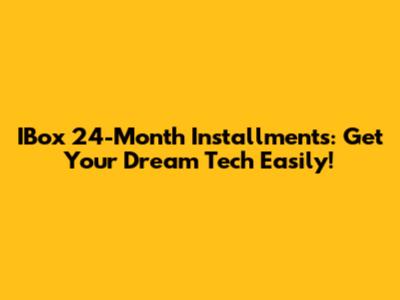 IBox 24-Month Installments: Get Your Dream Tech Easily!