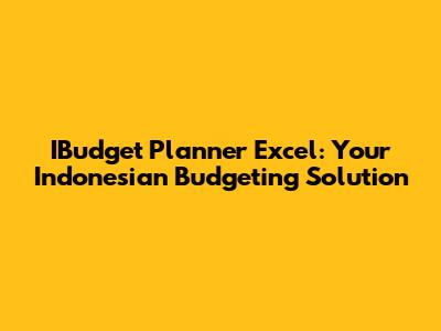IBudget Planner Excel: Your Indonesian Budgeting Solution