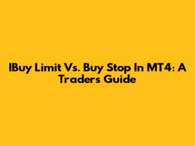 IBuy Limit Vs. Buy Stop In MT4: A Trader's Guide