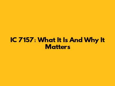 IC 7157: What It Is And Why It Matters