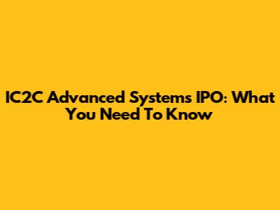IC2C Advanced Systems IPO: What You Need To Know