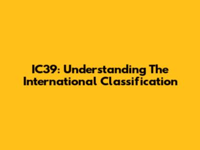 IC39: Understanding The International Classification