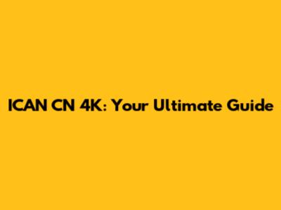 ICAN CN 4K: Your Ultimate Guide