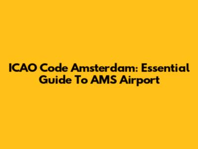ICAO Code Amsterdam: Essential Guide To AMS Airport