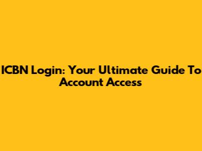 ICBN Login: Your Ultimate Guide To Account Access