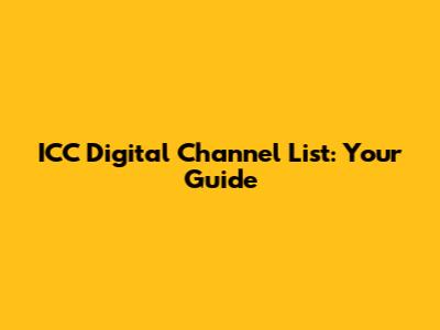 ICC Digital Channel List: Your Guide