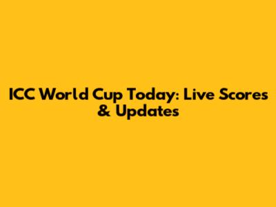 ICC World Cup Today: Live Scores & Updates
