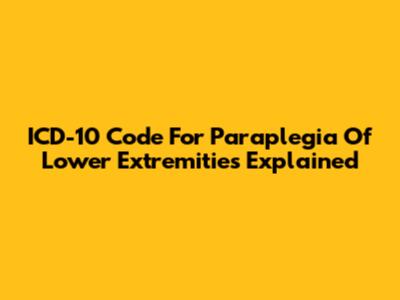 ICD-10 Code For Paraplegia Of Lower Extremities Explained