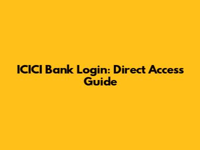 ICICI Bank Login: Direct Access Guide