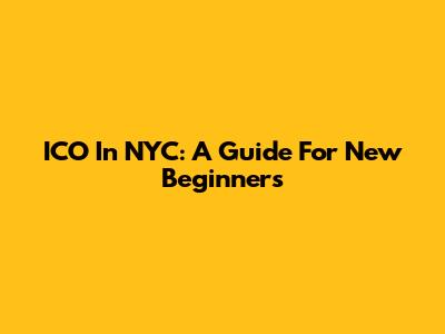 ICO In NYC: A Guide For New Beginners