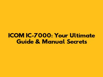 ICOM IC-7000: Your Ultimate Guide & Manual Secrets
