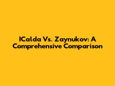 ICalda Vs. Zaynukov: A Comprehensive Comparison