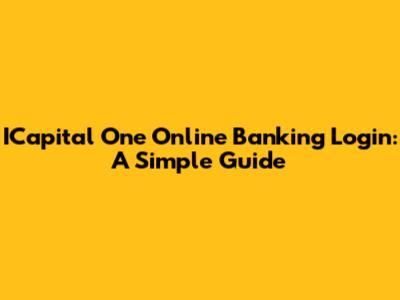 ICapital One Online Banking Login: A Simple Guide