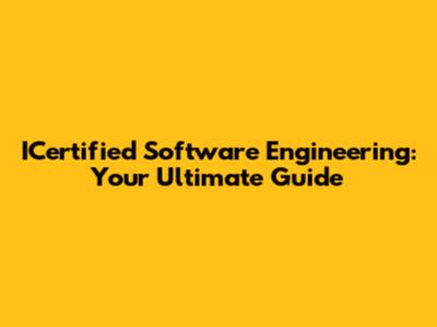 ICertified Software Engineering: Your Ultimate Guide