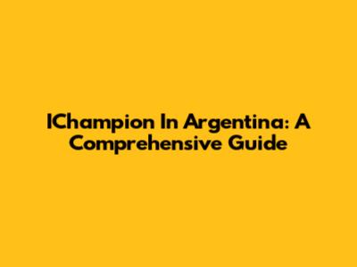 IChampion In Argentina: A Comprehensive Guide