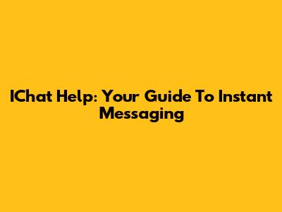 IChat Help: Your Guide To Instant Messaging