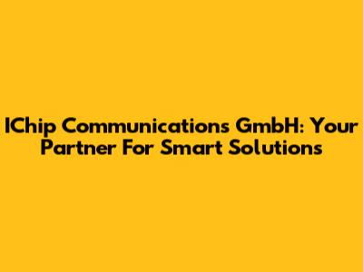 IChip Communications GmbH: Your Partner For Smart Solutions
