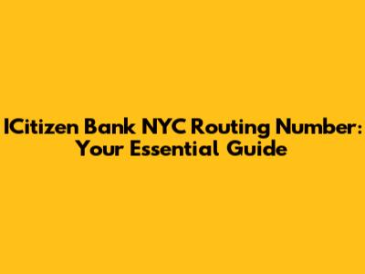 ICitizen Bank NYC Routing Number: Your Essential Guide