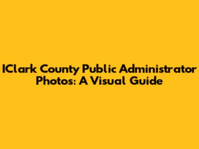 IClark County Public Administrator Photos: A Visual Guide