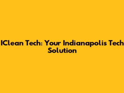 IClean Tech: Your Indianapolis Tech Solution