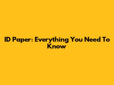 ID Paper: Everything You Need To Know