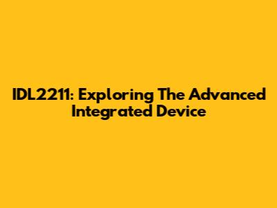 IDL2211: Exploring The Advanced Integrated Device