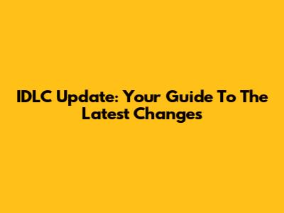 IDLC Update: Your Guide To The Latest Changes