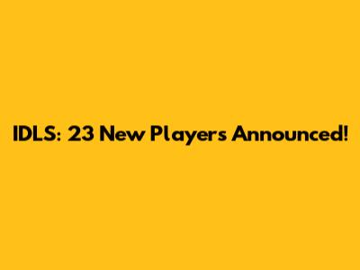 IDLS: 23 New Players Announced!