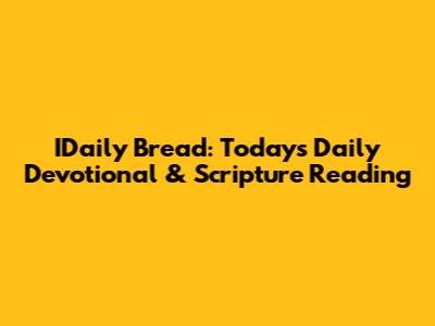IDaily Bread: Today's Daily Devotional & Scripture Reading