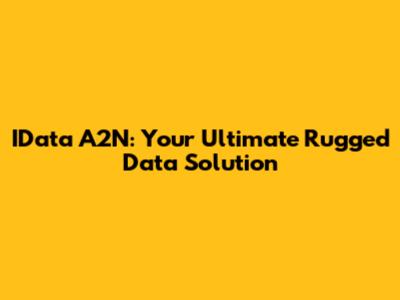 IData A2N: Your Ultimate Rugged Data Solution